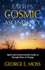 Earth's Cosmic Ascendancy: Spirit and Extraterrestrials Guide us through Times of Change